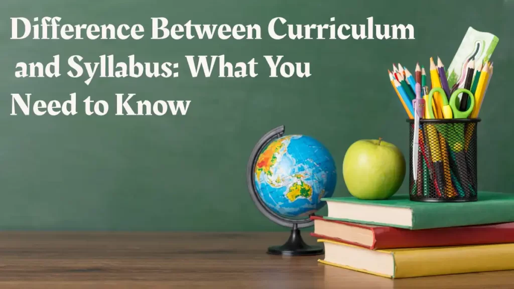 Difference Between Curriculum and Syllabus: What You Need to Know